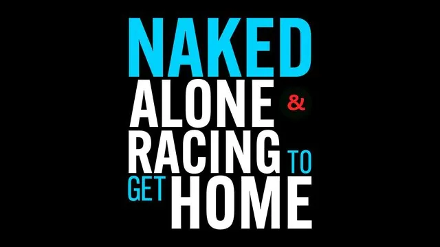 Naked, Alone & Racing to Get Home – Factual TV